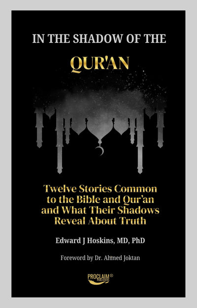 In the Shadow of the Qur'an: Twelve Stories Common to the Bible and Qur'an and What Their Shadows Reveal About Truth