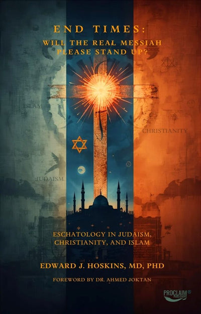End Times: Will the Real Messiah Please Stand Up? Eschatology in Judaism, Christianity, and Islam