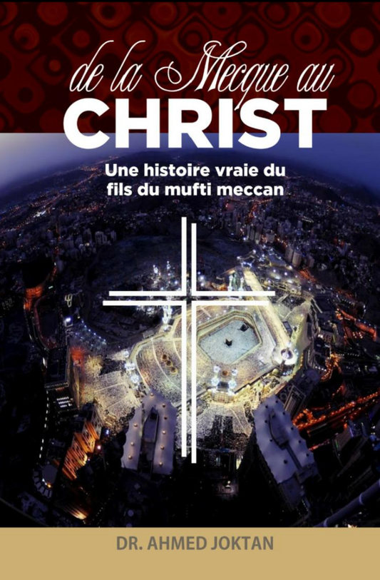 De la Mecque au Christ: Un vraie histoire du fils du mufti de la Mecque
