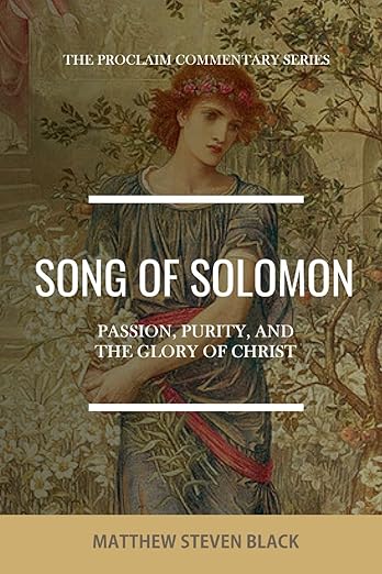 Song of Solomon: Passion, Purity, and the Glory of Christ